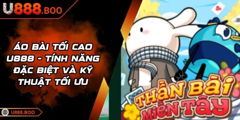 Áo Bài Tối Cao U888 - Tính Năng Đặc Biệt Và Kỹ Thuật Tối Ưu 3 Áo Bài Tối Cao U888