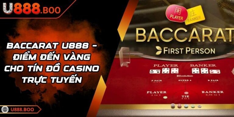 Baccarat U888 – Điểm Đến Vàng Cho Tín Đồ Casino Trực Tuyến 6 Baccarat U888