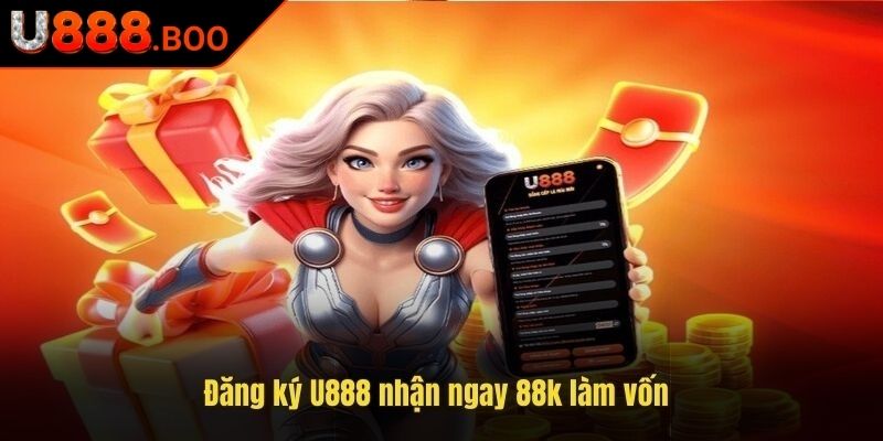 Đăng Ký Mới Tặng Ngay 88k U888 – Ưu Đãi Hấp Dẫn Giá Trị 2 Cách nhận thưởng chi tiết