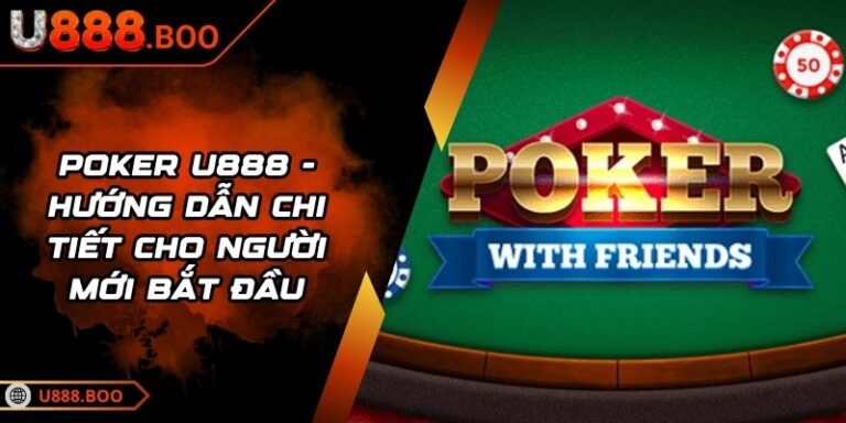 Poker U888 - Hướng Dẫn Chi Tiết Cho Người Mới Bắt Đầu 7 Poker U888