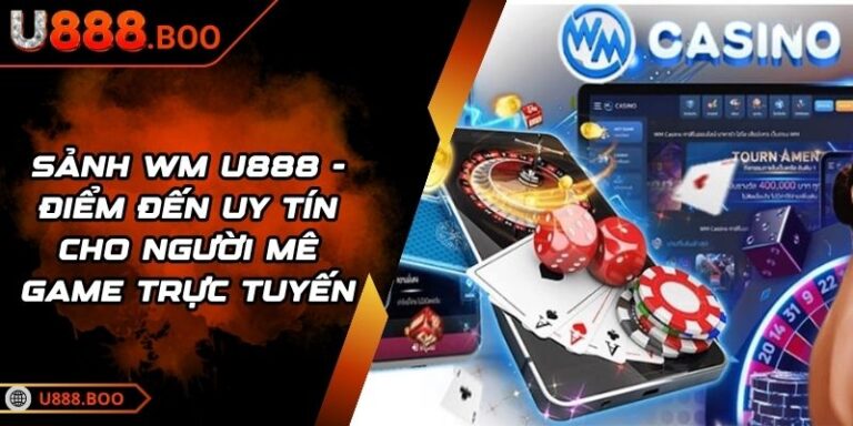 Sảnh WM U888 - Điểm Đến Uy Tín Cho Người Mê Game Trực Tuyến 3 sảnh WM U888